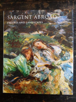 Item #6970 Sargent Abroad: Figures and Landscapes. Warren Adelson