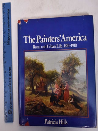 Item #701000001 The Painters' America: Rural and Urban Life, 1810-1910. Patricia Hills