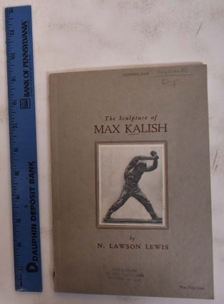 Item #7341 The Sculpture of Max Kalish. N. Lawson Lewis