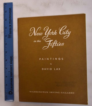 Item #7365 New York City in the Fifties: Paintings by David Lax. NY: 1971 Irving Gallery, Washington
