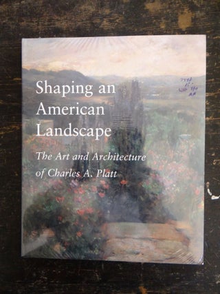 Item #7448 Shaping an American Landscape, The Art and Architecture of Charles A. Platt. Keith N....