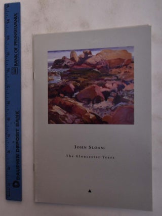 Item #7526.1 John Sloan: The Gloucester Years. Jeanette M. Toohey