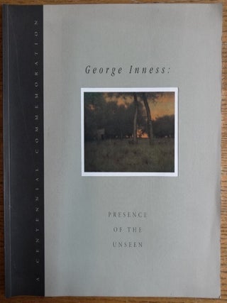 Item #7871 George Inness: Presence of the Unseen, A Centennial Commemoration. Gail Stavitsky,...