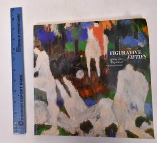 Item #7963.1 The Figurative Fifties: New York Figurative Expressionism. Klaus Carter Ratcliff...