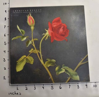 Item #8340 American Beauty: The Rose in American Art, 1800-1920. Bruce Weber
