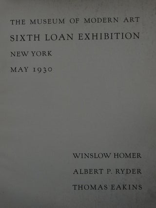 The Museum of Modern Art Sixth Loan Exhibition, New York, May 1930: Winslow Homer, Albert P. Ryder, Thomas Eakins