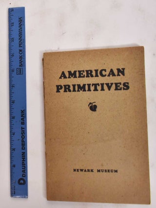Item #8661 American Primitives: An Exhibit of the Paintings of Nineteenth Century Folk Artists....