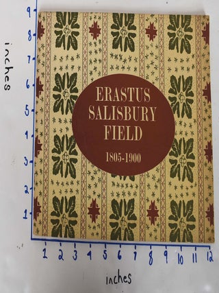 Item #8845 Erastus Salisbury Field, 1805-1900: A Special Exhibition Devoted to His Life and Work....