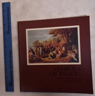 Item #886 Symbols of Peace: William Penn's Treaty with the Indians. Pennsylvania Academy of the...