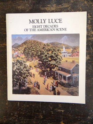 Item #8984 Molly Luce: Eight Decades of the American Scene, A Major Retrospective Exhibition of...