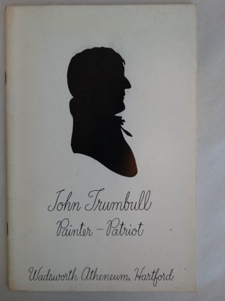 Item #9107 John Trumbull: Painter-Patriot -- An Exhibition Organized to honor the Bicentennial of...