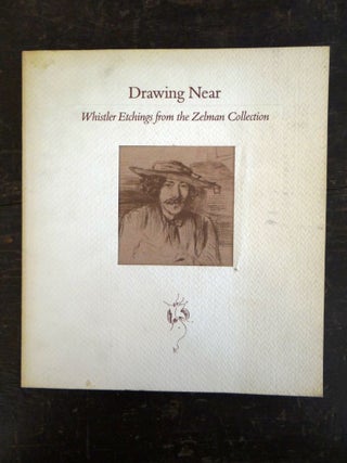 Item #9111 Drawing Near: Whistler Etchings from the Zelman Collection. Ruth Fine