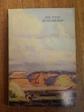 Item #9251 The West Remembered: Artists and Images 1837-1973: Selections from the Collection of...