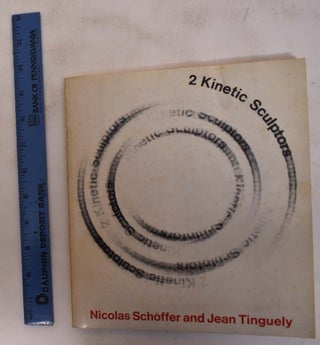 Item #9319 2 Kinetic Sculptors: Nicolas Schoffer and Jean Tinguely. Sam Hunter, Jean Cassou...