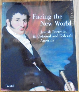 Item #9320 Facing the New World: Jewish Portraits in Colonial and Federal America. Richard Brilliant