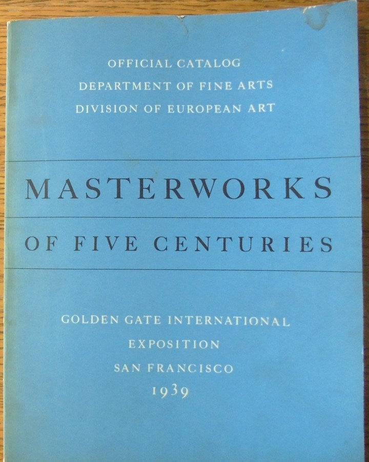 Item #9420 Masterworks of Five Centuries. CA: Golden Gate International Exposition San Francisco, 1939, Dept of Fine Arts.