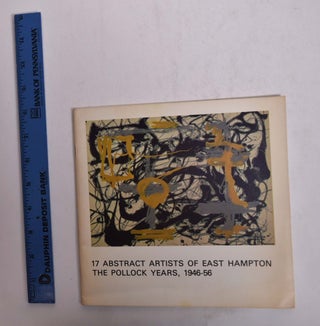 Item #9436 17 Abstract Artists of East Hampton: The Pollock Years, 1946-1956. Dore Ashton