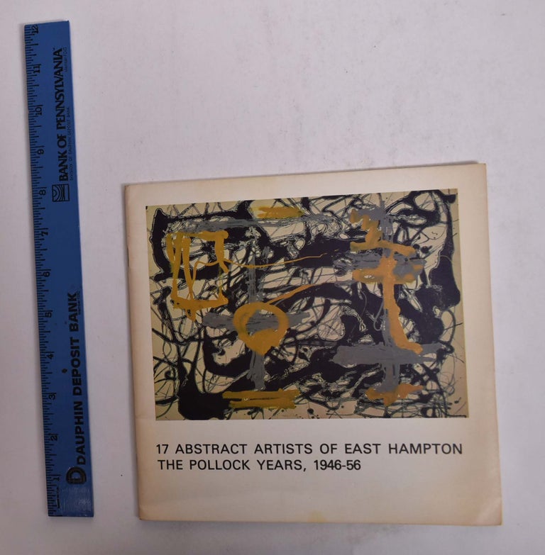 Item #9436 17 Abstract Artists of East Hampton: The Pollock Years, 1946-1956. Dore Ashton.